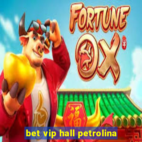 bet vip hall petrolina